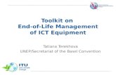 International Telecommunication Union Toolkit on End-of-Life Management of ICT Equipment Tatiana Terekhova UNEP/Secretariat of the Basel Convention.