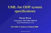 ITU-T/SG 17 Mar 14 20041 UML for ODP system specifications Bryan Wood Convenor, JTC1/SC7/WG19 Bryan.Wood@Open-IT.co.uk ITU-T/SG 17 Geneva, 14 March 2004.