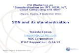 Algiers, Algeria, 8 September 2013 SDN and its standardization Takashi Egawa t-egawa@ct.jp.nec.com NEC Corporation ITU-T Rapporteur, Q.14/13 ITU Workshop.