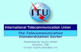 Presented by Houlin ZHAO Director, TSB E-mail: houlin.zhao@itu.int The Telecommunication Standardization Sector International Telecommunication Union.