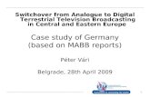 1 Switchover from Analogue to Digital Terrestrial Television Broadcasting in Central and Eastern Europe Case study of Germany (based on MABB reports) Péter.