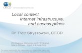 Local content, Internet infrastructure, and access prices Dr. Piotr Stryszowski, OECD ITU Regional Workshop on ICT Indicators Sharm ElSheik, Egypt, 8-9.