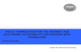 1 POLICY FORMULATION FOR THE INTERNET AND ELECTRONIC ACCESSIBILITY FOR PERSONS WITH DISABILITIES Nirmita Narasimhan August 2009 Centre for Internet and.