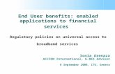 End User benefits: enabled applications to financial services Regulatory policies on universal access to broadband services Sonia Arenaza ACCION International,