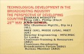 THARAKA MOHOTTY CEng (UK), PGDip (Elect &Telecomm)SL, MSc (Business Mgt)SL, Dip in J (SL), MIEE (UK), MIEEE (USA), MIET (UK) Director Engineering – MTV/MBC.