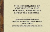 THE IMPORTANCE OF COPYRIGHT IN THE TEXTILES, APPARELS & LIFESTYLE SECTORS Jyotsna Balakrishnan Anand & Anand, New Delhi June 2005 email@anandandanand.com.