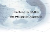 Reaching the SMEs: The Philippine Approach Reaching the SMEs: The Philippine Approach.