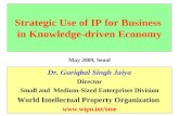 Strategic Use of IP for Business in Knowledge-driven Economy Dr. Guriqbal Singh Jaiya Director Small and Medium-Sized Enterprises Division World Intellectual.