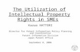 The Utilization of Intellectual Property Rights in SMEs Kazuo HATTORI Director for Patent Information Policy Planning and Coordination Patent Information.