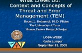 What Crews Do: Context and Concepts of Threat and Error Management (TEM) Robert L. Helmreich, Ph.D. FRAes The University of Texas The University of Texas.