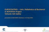 The European Organisation for the Safety of Air Navigation EUROCONTROL – Univ. Politehnica of Bucharest & ROMATSA Project Volcanic Ash Safety presented.