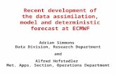 1 Recent development of the data assimilation, model and deterministic forecast at ECMWF Adrian Simmons Data Division, Research Department and Alfred Hofstadler.