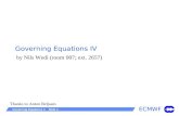 ECMWF Governing Equations 4 Slide 1 Governing Equations IV by Nils Wedi (room 007; ext. 2657) Thanks to Anton Beljaars.