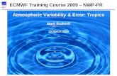 Diagnostics MJR 1 ECMWF Training Course 2009 – NWP-PR Atmospheric Variability & Error: Tropics Mark Rodwell 18 March 2009.