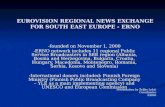 EUROVISION REGIONAL NEWS EXCHANGE FOR SOUTH EAST EUROPE - ERNO -founded on November 1, 2000 -ERNO network includes 11 regional Public Service Broadcasters.