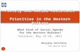 What Kind of Social Agenda for the Western Balkans? Sarajevo, May 25-26, 2011 Boryana Gotcheva The World Bank 1 Poverty and Social Assistance Priorities.