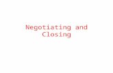 Negotiating and Closing. Negotiating Don t negotiate until you ve created value – a differential competitive advantage. Don t discuss price until you.
