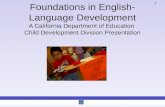 1 Foundations in English- Language Development A California Department of Education Child Development Division Presentation.