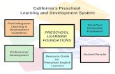 Californias Preschool Learning and Development System Prekindergarten Learning & Development Guidelines Desired Results PRESCHOOL LEARNING FOUNDATIONS.
