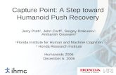 Capture Point: A Step toward Humanoid Push Recovery Jerry Pratt 1, John Carff 1, Sergey Drakunov 1, Ambarish Goswami 2 1 Florida Institute for Human and.