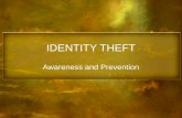 IDENTITY THEFT Awareness and Prevention. What is Identity Theft? IDENTITY THEFT occurs when someone wrongfully acquires and uses a consumers personal.