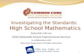 1 Investigating the Standards: High School Mathematics Statewide roll-out: CESA Statewide School Improvement Services In collaboration with Wisconsin Department.