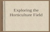Exploring the Horticulture Field Defining: Latin - Hortus meaning garden Culture meaning cultivation.