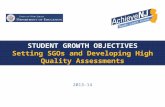 STUDENT GROWTH OBJECTIVES Setting SGOs and Developing High Quality Assessments 2013-14.
