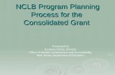 NCLB Program Planning Process for the Consolidated Grant NCLB Program Planning Process for the Consolidated Grant Presented by Suzanne Ochse, Director.