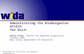 Administering the Kindergarten ACCESS for ELLs ® Emily Evans, Center for Applied Linguistics January 2007 New Jersey Department of Education Developed.