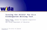Scoring the ACCESS ® for ELLs Kindergarten Writing Test Emily Evans, Center for Applied Linguistics January 2007 New Jersey Department of Education Developed.