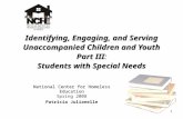 1 Identifying, Engaging, and Serving Unaccompanied Children and Youth Part III: Students with Special Needs National Center for Homeless Education National.