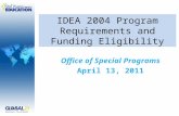 IDEA 2004 Program Requirements and Funding Eligibility Office of Special Programs April 13, 2011.