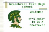 1 Greenbrier East High School WELCOME! ITS GREAT TO BE A SPARTAN !!