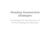 Reading Assessment Strategies An Introduction and Overview of WASL Reading for Educators.