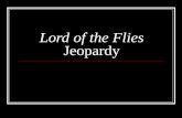 Lord of the Flies Jeopardy. LOTF Jeopardy Categories Plot 101CharactersThemesBackground Info 100 200 300 400 500 *****BONUS ROUND!!!!******