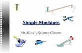 Simple Machines Mr. Kings Science Classes. IntroductionIntroduction Simple machines are machines with few or no moving parts. Simple machines are machines.