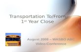 Transportation To/From 1 st Year Close August 2008 – WASBO ABC Video-Conference.