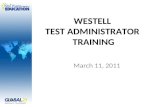 WESTELL TEST ADMINISTRATOR TRAINING March 11, 2011.