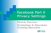 Facebook Part II Privacy Settings Patrick Therrien Technology & Education Training Specialist.