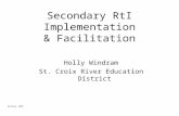 Windram, 2009 Secondary RtI Implementation & Facilitation Holly Windram St. Croix River Education District.