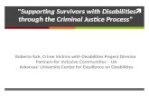 "Supporting Survivors with Disabilities through the Criminal Justice Process" Roberta Sick, Crime Victims with Disabilities Project Director Partners for.