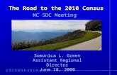 The Road to the 2010 Census Somonica L. Green Assistant Regional Director June 18, 2008 NC SDC Meeting.