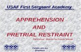 People are our business USAF First Sergeant Academy APPREHENSION AND PRETRIAL RESTRAINT Reference: Manual for Courts-Martial.