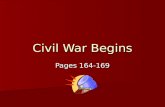 Civil War Begins Pages 164-169. Secession After the John Browns raid on Harpers Ferry, many southerners believed secession was the only way to protect.