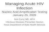 Managing Acute HIV Infection Nucleic Acid Amplification Testing January 26, 2009 Nick Curry, MD, MPH Infectious Diseases Prevention Section Texas Department.