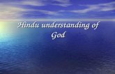 Hindu understanding of God. Brahman Hindus believe in one Supreme Force, Universal Soul or Spirit, called Brahman. Hindus believe in one Supreme Force,