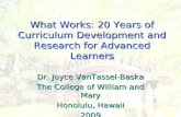 What Works: 20 Years of Curriculum Development and Research for Advanced Learners Dr. Joyce VanTassel-Baska The College of William and Mary Honolulu, Hawaii.