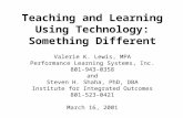 Teaching and Learning Using Technology: Something Different Valerie K. Lewis, MPA Performance Learning Systems, Inc. 801-943-0358 and Steven H. Shaha,