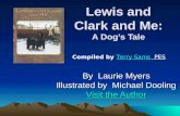 Lewis and Clark and Me: A Dogs Tale By Laurie Myers Illustrated by Michael Dooling Visit the Author Visit the Author Compiled by Terry Sams PESTerry Sams.